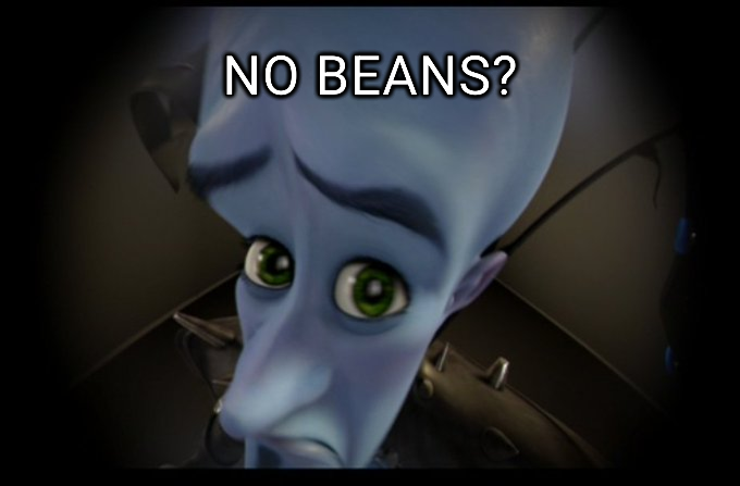 No beans?