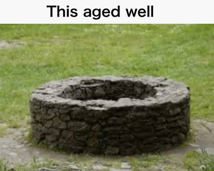 the text "This aged well" above a photograph of a a circular stone wall, presumably around a well of considerable age