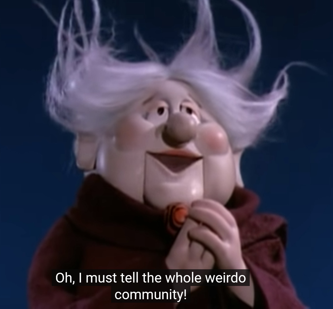 An image of an elderly woman from a cartoon. She rubs her hands together and says "Oh, I must tell the whole weirdo community!"